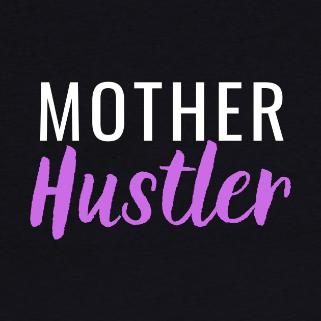 Mother Hustler by Closer T-shirts